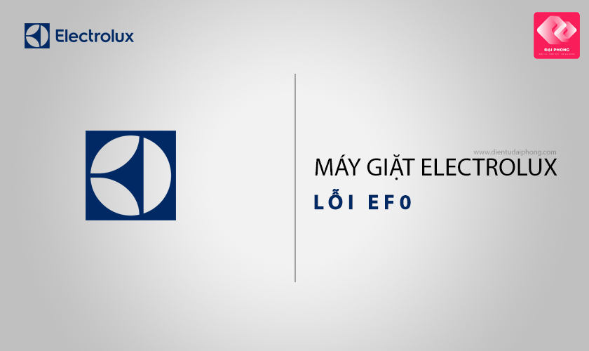 Lỗi EF0 máy giặt Electrolux là gì?