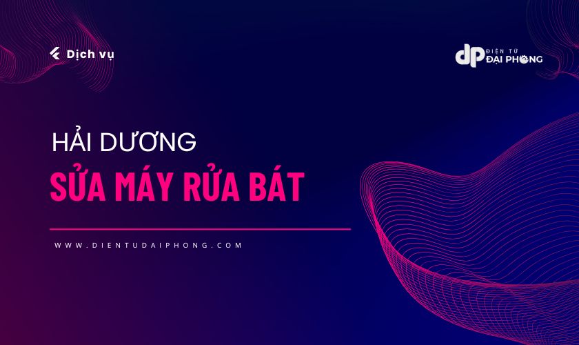 [Báo giá] Dịch vụ sửa máy rửa bát tại Hải Dương mới nhất hiện nay