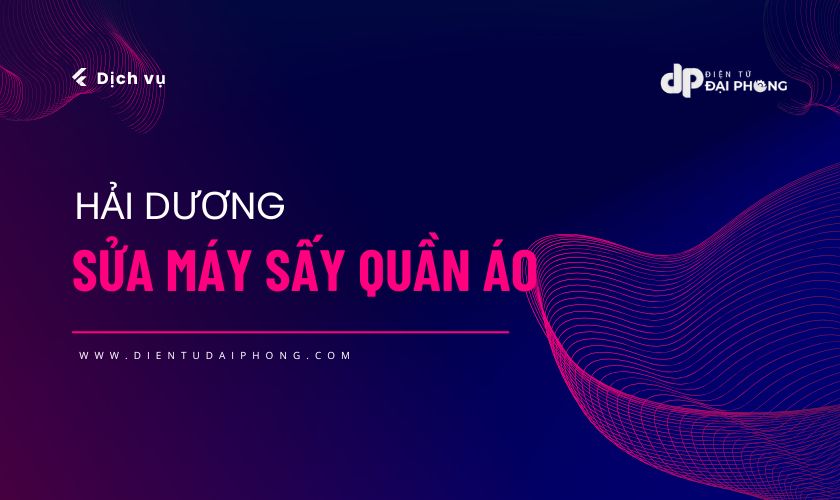 Thông tin báo giá dịch vụ sửa máy sấy tại Hải Dương MỚI NHẤT