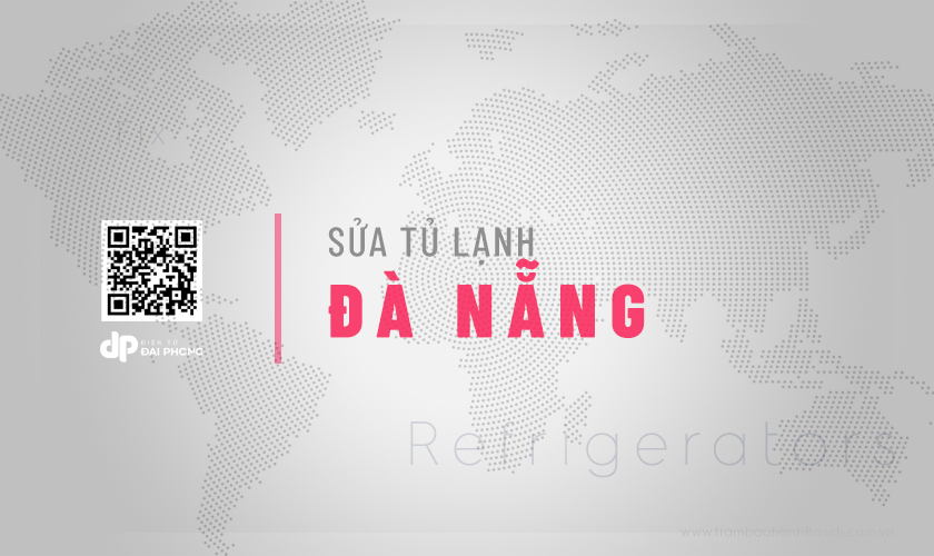 Sửa tủ lạnh tại Đà Nẵng | Linh kiện hãng, Uy tín số #1