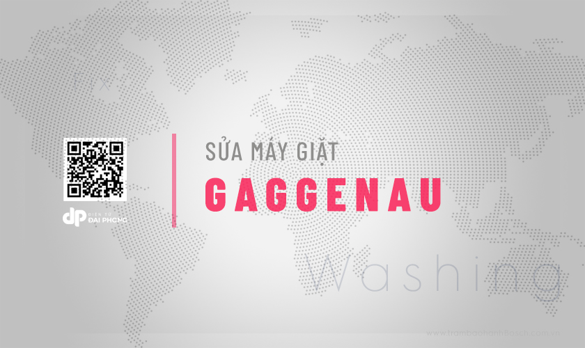 Dịch vụ sửa máy giặt Gaggenau tại TPHCM | Thợ giỏi, Uy tín duy nhất có tại Điện tử Đại Phong